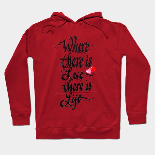 Where there is love there is life Hoodie by calligraphysto